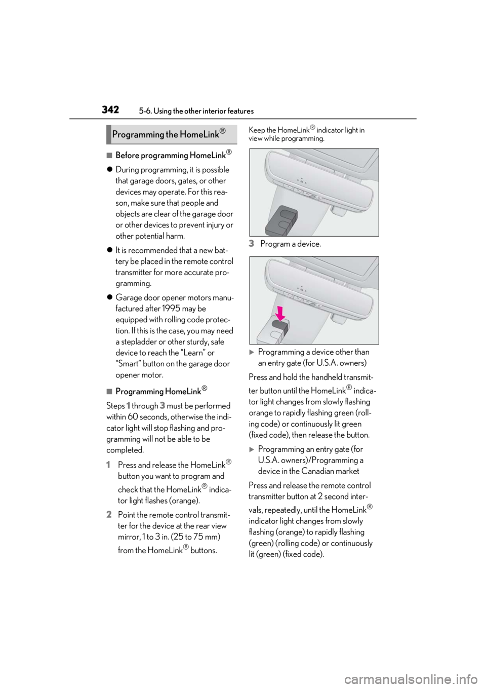 LEXUS RX350 2020 Owners Manual 3425-6. Using the other interior features
■Before programming HomeLink®
During programming, it is possible
that garage doors, gates, or other
devices may operate. For this rea-
son, make sure LEXUS RX350 2020 Owners Manual 3425-6. Using the other interior features
■Before programming HomeLink®
During programming, it is possible
that garage doors, gates, or other
devices may operate. For this rea-
son, make sure