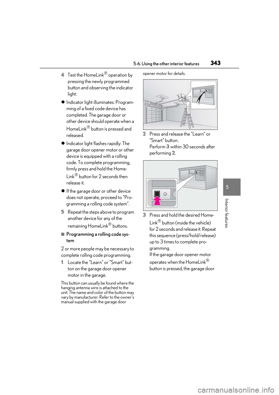 LEXUS RX350 2020 Owners Manual 3435-6. Using the other interior features
5
Interior features
4Test the HomeLink® operation by
pressing the newly programmed
button and observing the indicator
light:
Indicator light illuminat LEXUS RX350 2020 Owners Manual 3435-6. Using the other interior features
5
Interior features
4Test the HomeLink® operation by
pressing the newly programmed
button and observing the indicator
light:
Indicator light illuminat