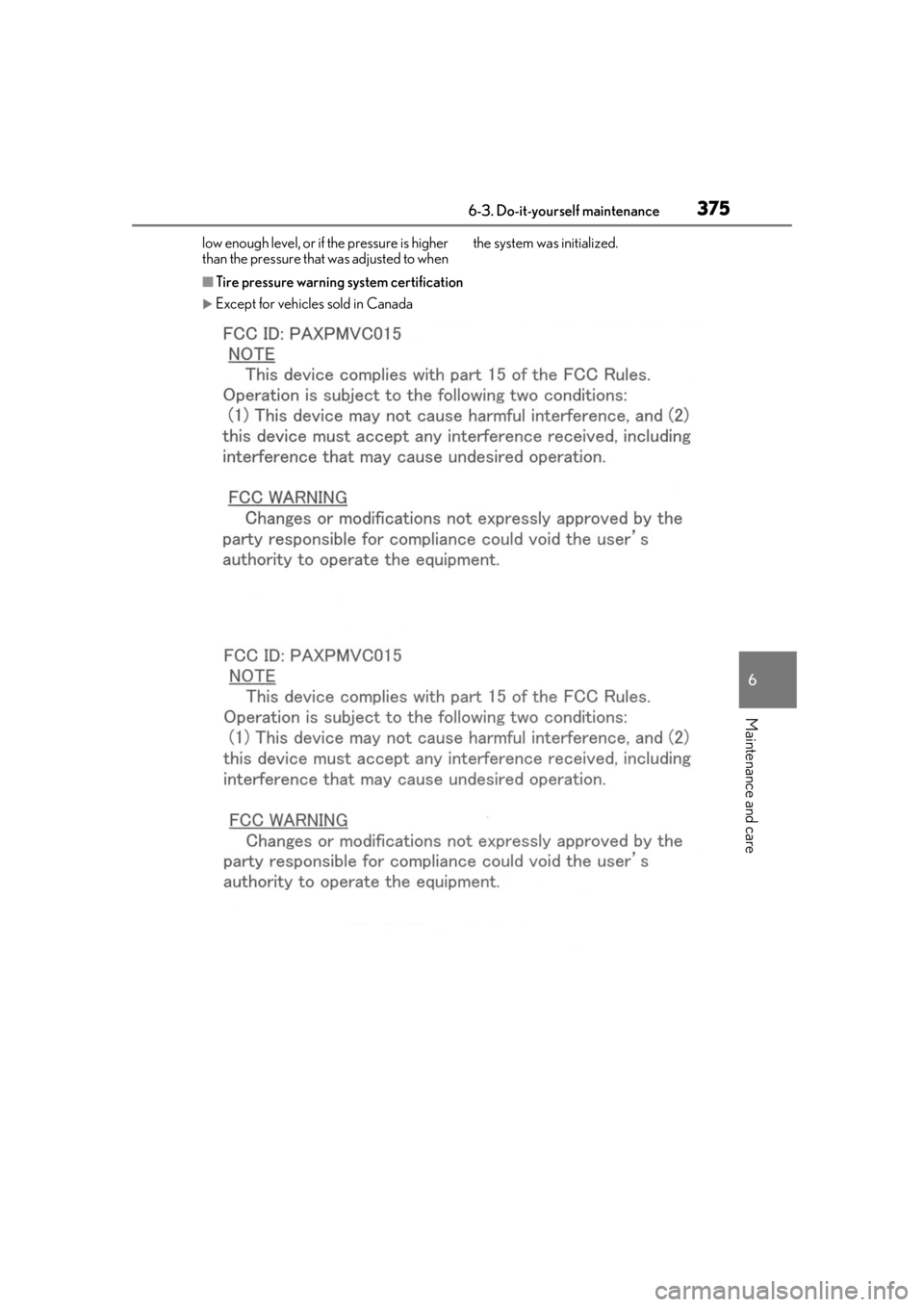 LEXUS RX350 2020  Owners Manual 3756-3. Do-it-yourself maintenance
6
Maintenance and care
low enough level, or if the pressure is higher 
than the pressure that was adjusted to when  the system was initialized.
■Tire pressure warn