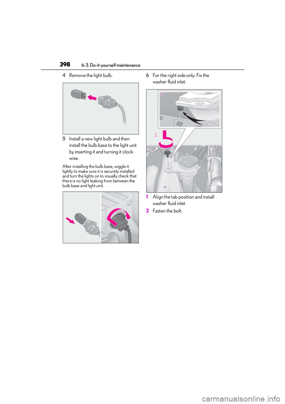 LEXUS RX350 2020  Owners Manual 3986-3. Do-it-yourself maintenance
4Remove the light bulb.
5 Install a new light bulb and then 
install the bulb base to the light unit 
by inserting it and turning it clock-
wise.
After installing th