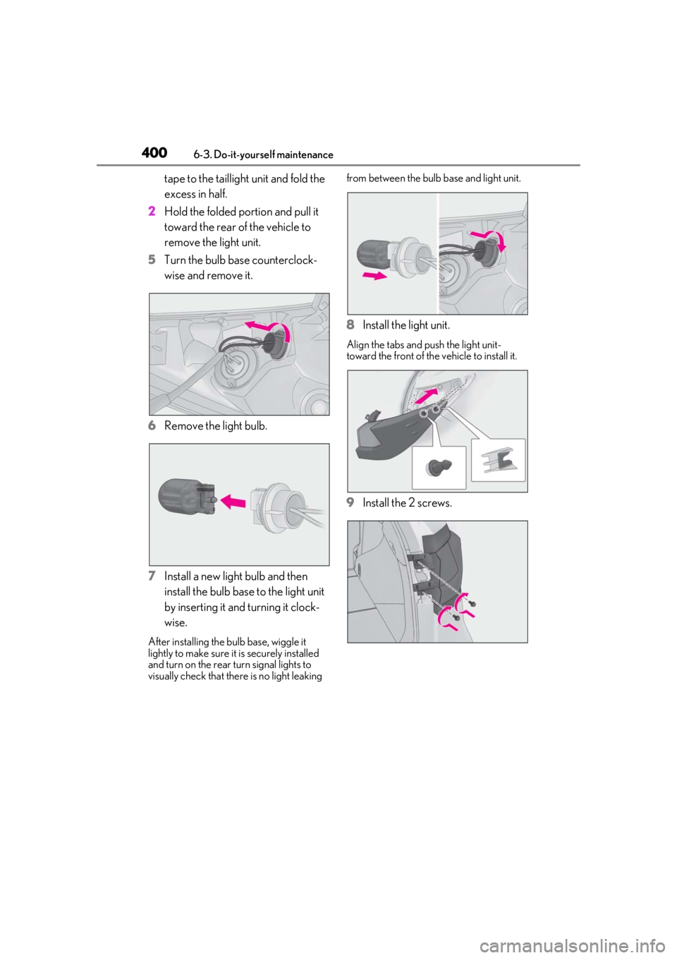 LEXUS RX350 2020  Owners Manual 4006-3. Do-it-yourself maintenance
tape to the taillight unit and fold the 
excess in half.
2 Hold the folded portion and pull it 
toward the rear of the vehicle to 
remove the light unit.
5 Turn the 