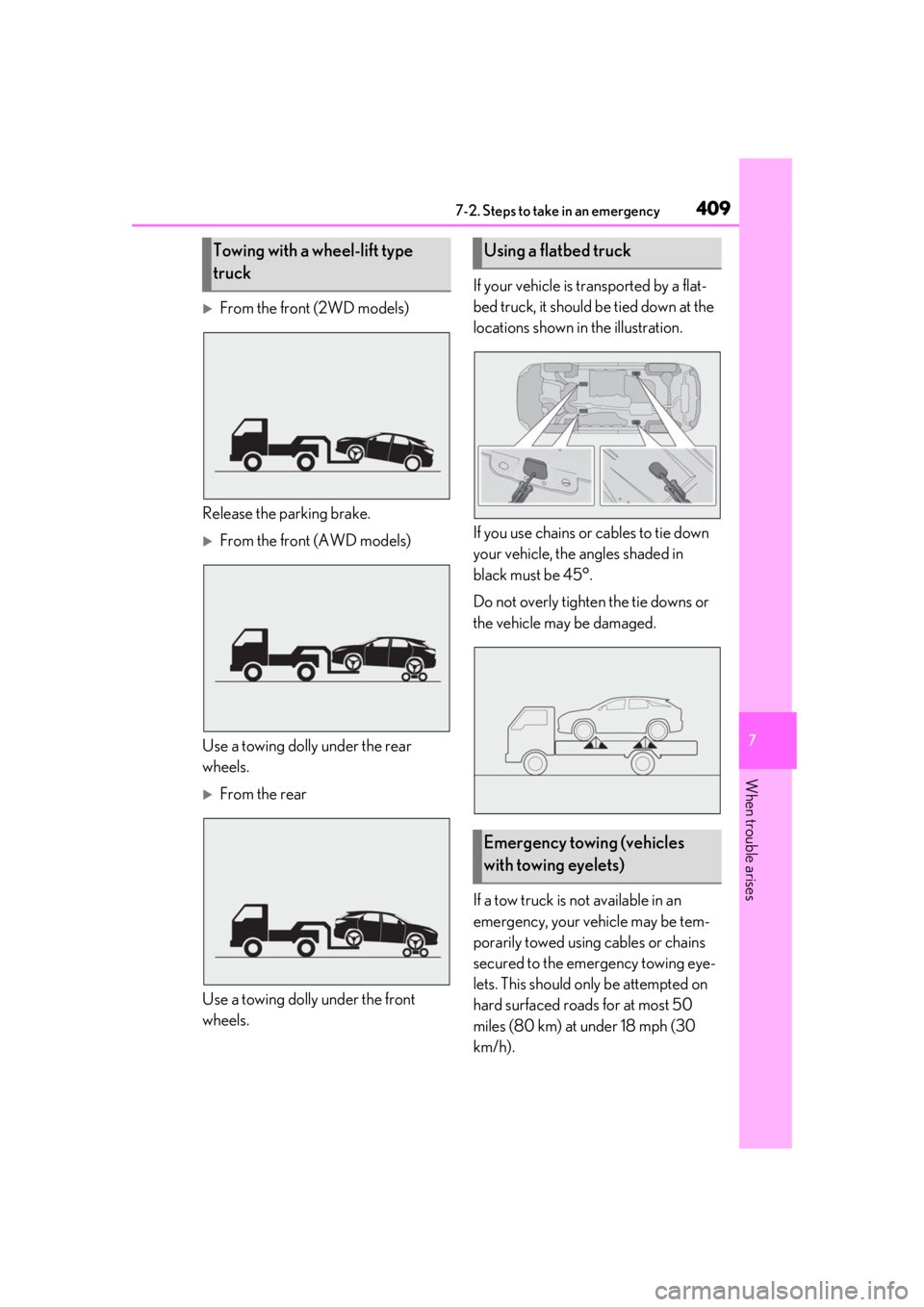 LEXUS RX350 2020  Owners Manual 4097-2. Steps to take in an emergency
7
When trouble arises
From the front (2WD models)
Release the parking brake.
From the front (AWD models)
Use a towing dolly under the rear 
wheels.
From 