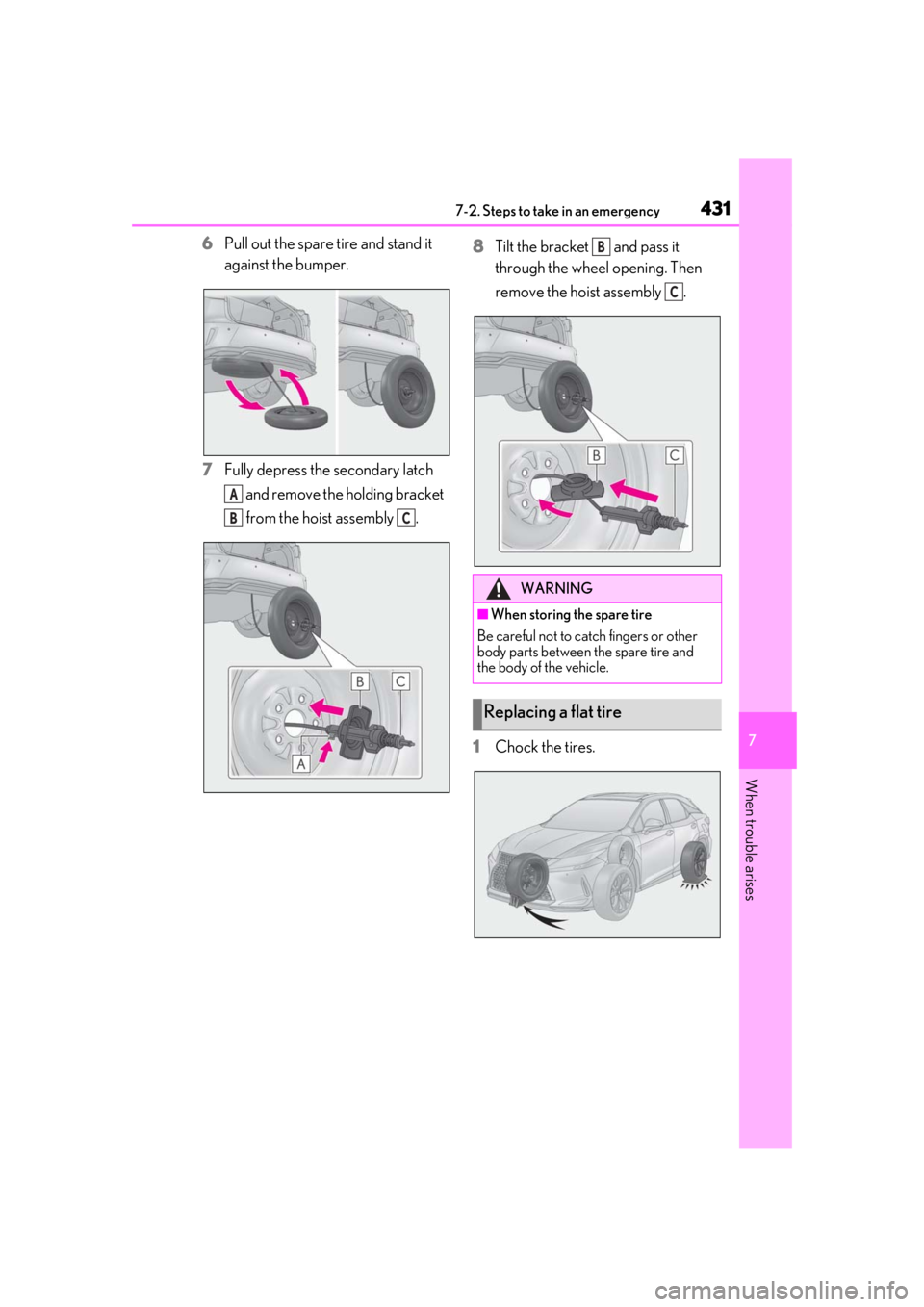 LEXUS RX350 2020  Owners Manual 4317-2. Steps to take in an emergency
7
When trouble arises
6Pull out the spare tire and stand it 
against the bumper.
7 Fully depress the secondary latch 
 and remove the holding bracket 
 from the h