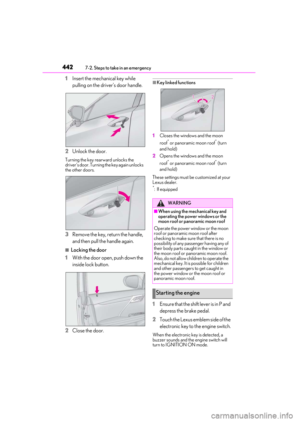 LEXUS RX350 2020 Owners Manual 4427-2. Steps to take in an emergency
1Insert the mechanical key while
pulling on the driver’s door handle.
2 Unlock the door.
Turning the key rearward unlocks the
driver’s door. Turning the key LEXUS RX350 2020 Owners Manual 4427-2. Steps to take in an emergency
1Insert the mechanical key while
pulling on the driver’s door handle.
2 Unlock the door.
Turning the key rearward unlocks the
driver’s door. Turning the key