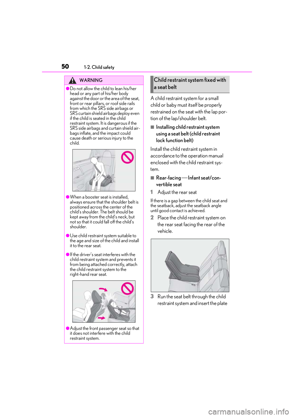 LEXUS RX350 2020 Owners Manual 501-2. Child safety
A child restraint system for a small
child or baby must itself be properly
restrained on the seat with the lap por-
tion of the lap/shoulder belt.
■Installing child restraint s LEXUS RX350 2020 Owners Manual 501-2. Child safety
A child restraint system for a small
child or baby must itself be properly
restrained on the seat with the lap por-
tion of the lap/shoulder belt.
■Installing child restraint s