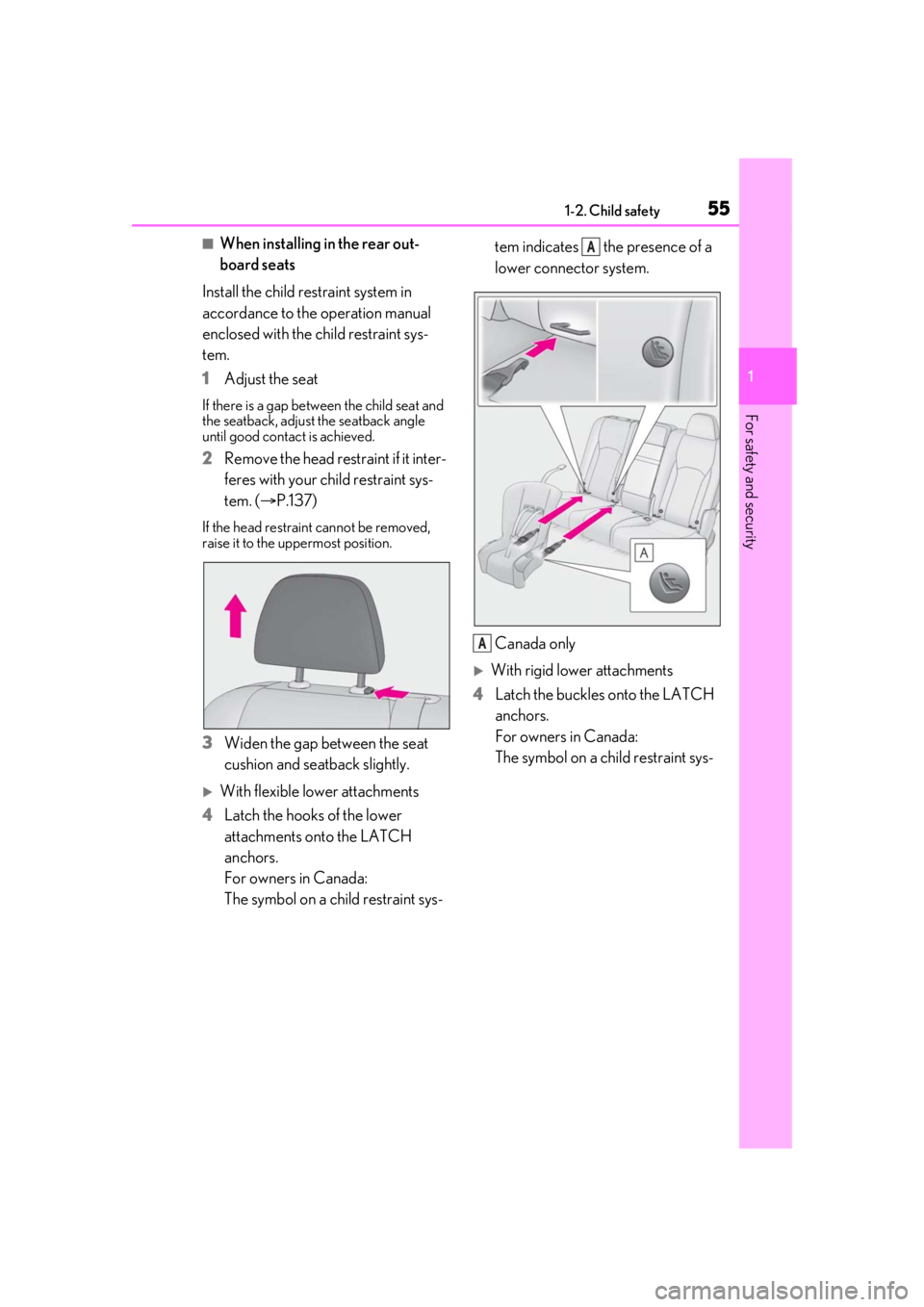 LEXUS RX350 2020  Owners Manual 551-2. Child safety
1
For safety and security
■When installing in the rear out-
board seats
Install the child restraint system in 
accordance to the operation manual 
enclosed with the child restrai