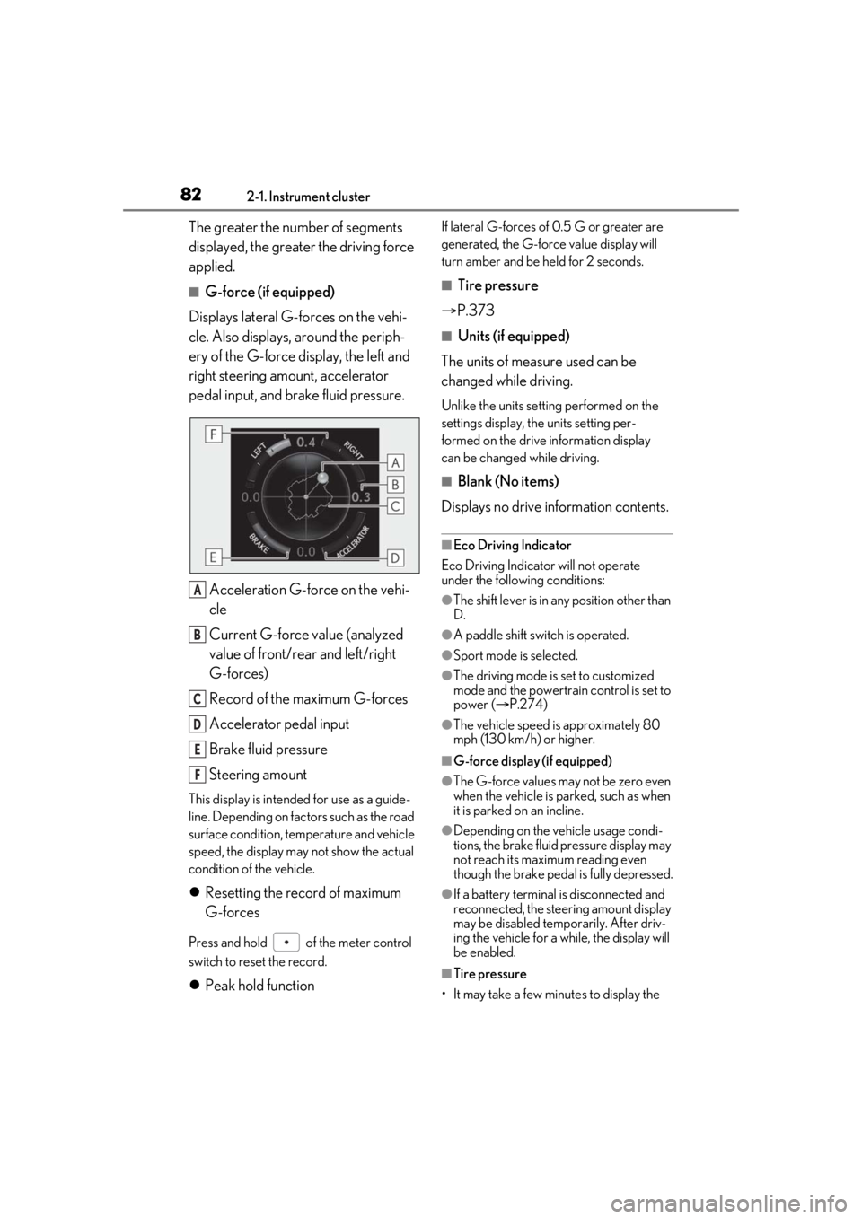 LEXUS RX350 2020 Owners Manual 822-1. Instrument cluster
The greater the number of segments
displayed, the greater the driving force
applied.
■G-force (if equipped)
Displays lateral G-forces on the vehi-
cle. Also displays, aro LEXUS RX350 2020 Owners Manual 822-1. Instrument cluster
The greater the number of segments
displayed, the greater the driving force
applied.
■G-force (if equipped)
Displays lateral G-forces on the vehi-
cle. Also displays, aro
