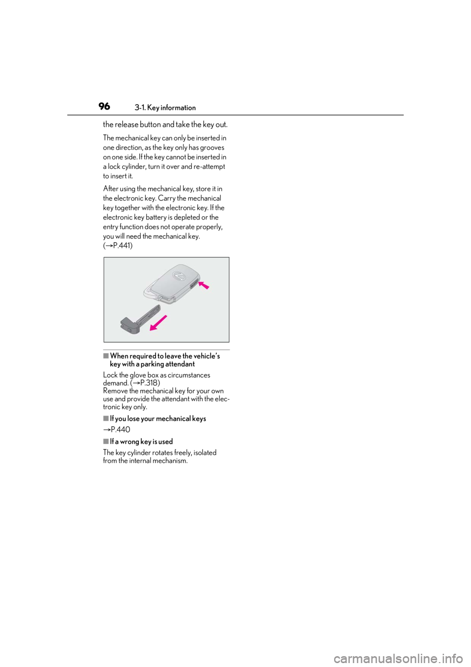 LEXUS RX350 2020  Owners Manual 963-1. Key information
the release button and take the key out.
The mechanical key can only be inserted in 
one direction, as the key only has grooves 
on one side. If the key cannot be inserted in 
a