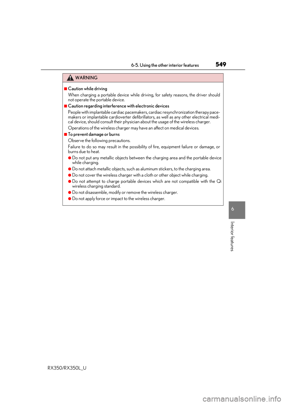 LEXUS RX350L 2019  Owners Manual 5496-5. Using the other interior features
6
Interior features
RX350/RX350L_U
WARNING
■Caution while driving
When charging a portable device while driving, for safety reasons, the driver should
not o