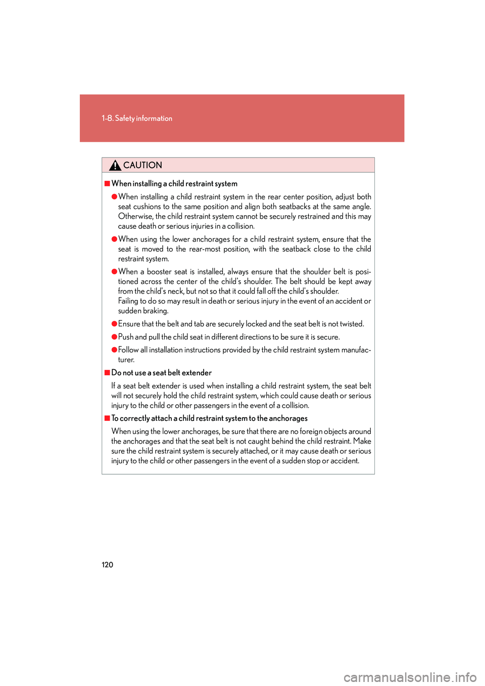 LEXUS RX400H 2008  Owners Manual 120
1-8. Safety information
RX400h_U
CAUTION
■When installing a child restraint system
●When installing a child restraint system in the rear center position, adjust both
seat cushions to the same 