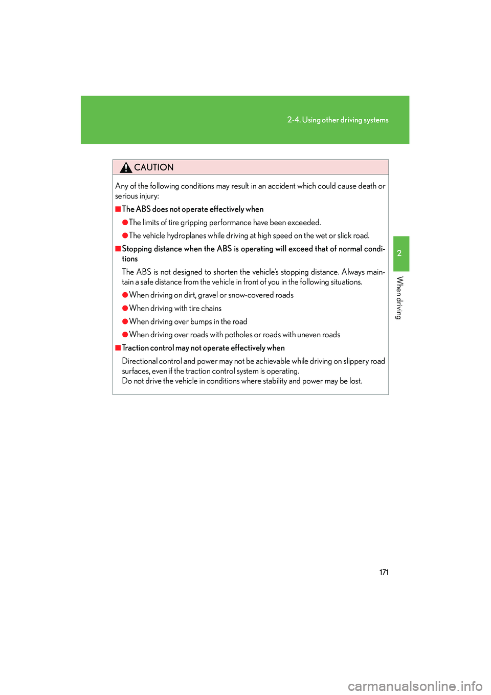 LEXUS RX400H 2008  Owners Manual 171
2-4. Using other driving systems
2
When driving
RX400h_U
CAUTION
Any of the following conditions may result in an accident which could cause death or
serious injury: 
■The ABS does not operate e