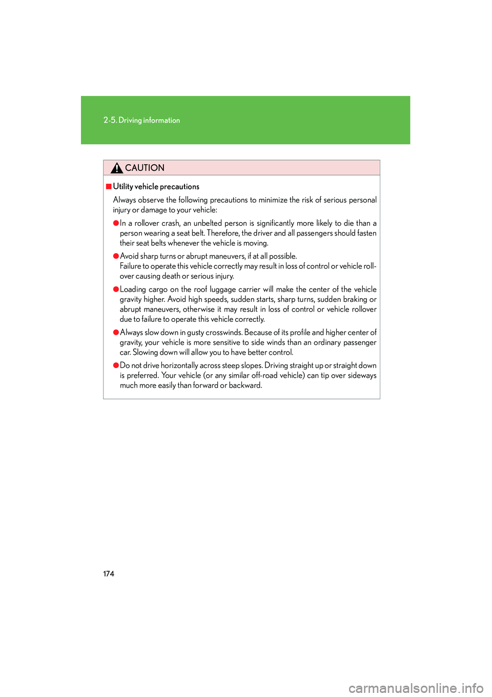 LEXUS RX400H 2008  Owners Manual 174
2-5. Driving information
RX400h_U
CAUTION
■Utility vehicle precautions
Always observe the following precautions to minimize the risk of serious personal
injury or damage to your vehicle:
●In a