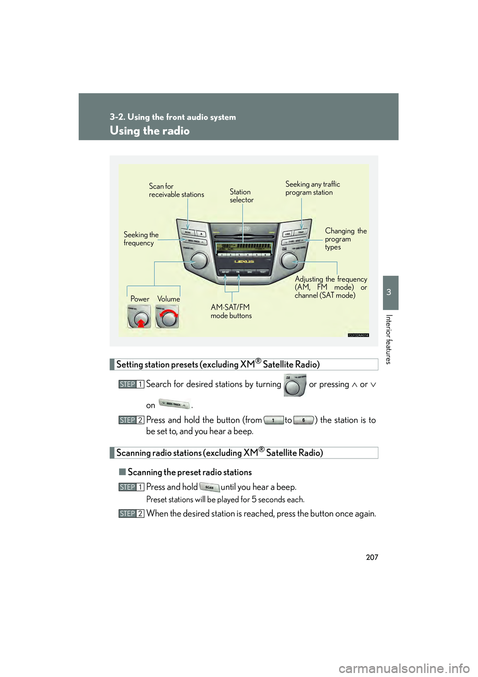 LEXUS RX400H 2008  Owners Manual 207
3-2. Using the front audio system
3
Interior features
RX400h_U
Using the radio
Setting station presets (excluding XM® Satellite Radio)
Search for desired stations by turning   or pressing  ∧ or