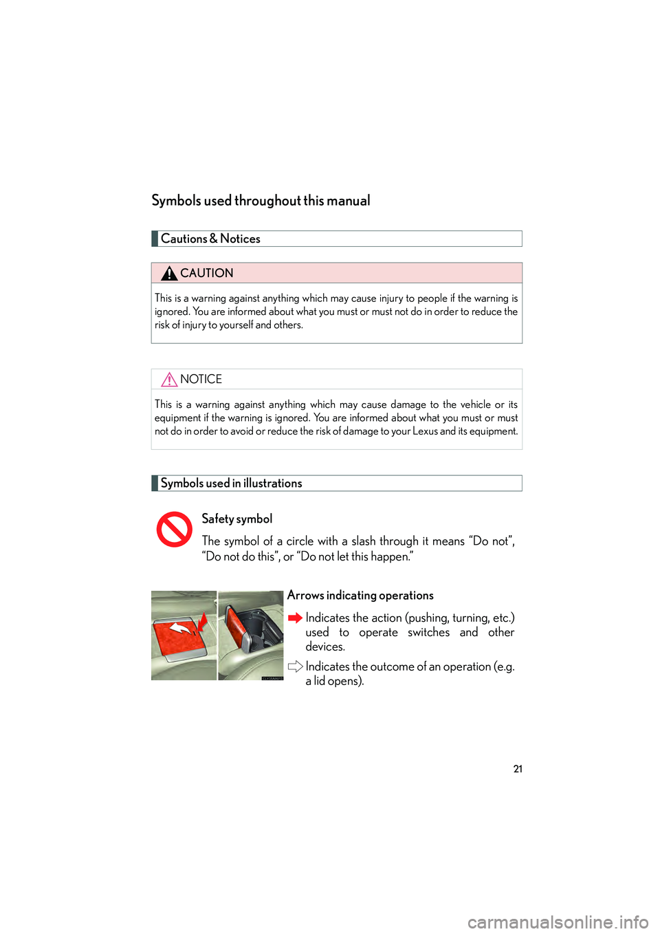 LEXUS RX400H 2008  Owners Manual RX400h_U
21
Symbols used throughout this manual
Cautions & Notices 
Symbols used in illustrations
CAUTION
This is a warning against anything which may cause injury to people if the warning is
ignored.