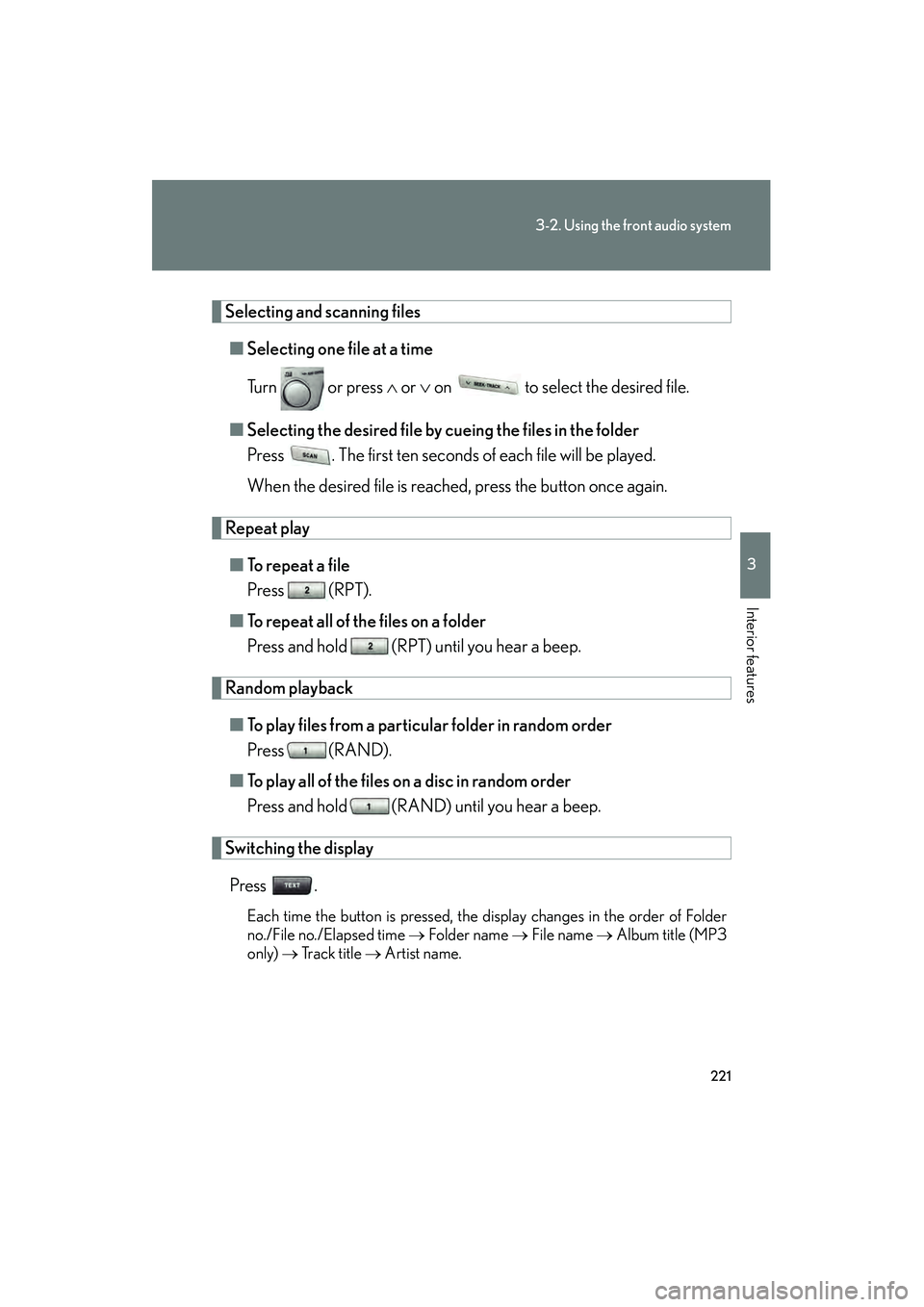 LEXUS RX400H 2008  Owners Manual 221
3-2. Using the front audio system
3
Interior features
RX400h_U
Selecting and scanning files■ Selecting one file at a time
Tu r n    o r  p r e s s  ∧  or ∨ on   to select the desired file.
