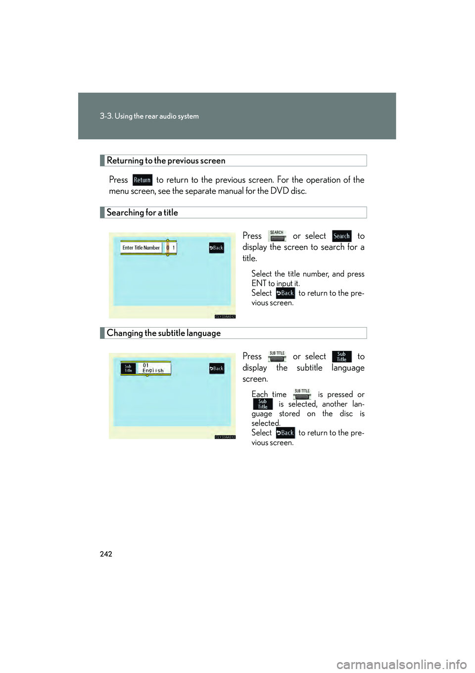 LEXUS RX400H 2008  Owners Manual 242
3-3. Using the rear audio system
RX400h_U
Returning to the previous screenPress   to return to the previous screen. For the operation of the
menu screen, see the separate manual for the DVD disc.
