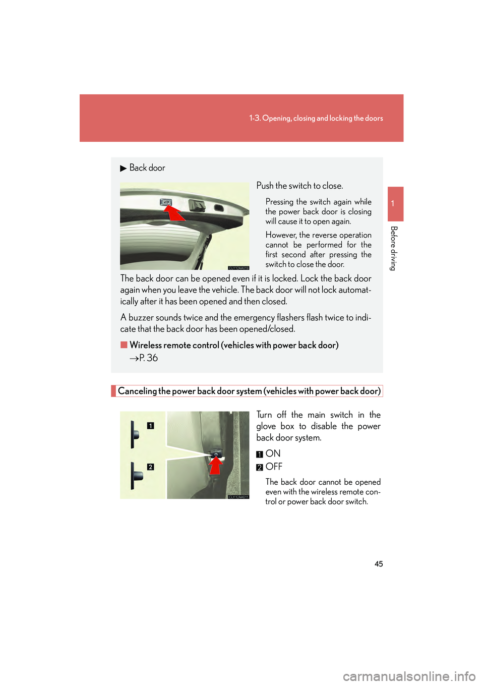 LEXUS RX400H 2008  Owners Manual 45
1-3. Opening, closing and locking the doors
1
Before driving
RX400h_U
Canceling the power back door system (vehicles with power back door)
Turn off the main switch in the
glove box to disable the p