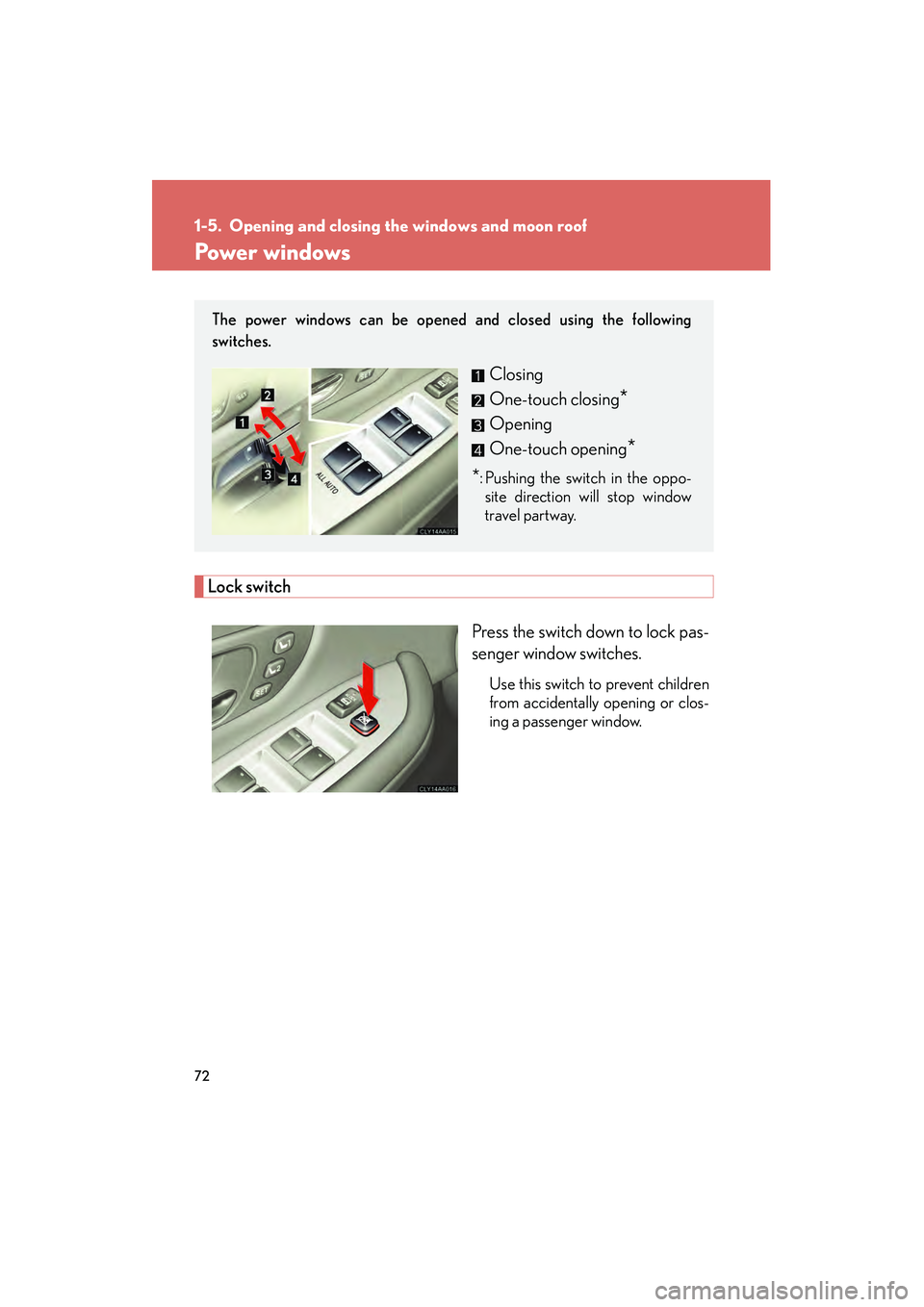 LEXUS RX400H 2008  Owners Manual 72
RX400h_U
1-5. Opening and closing the windows and moon roof
Power windows
Lock switchPress the switch down to lock pas-
senger window switches.
Use this switch to prevent children
from accidentally