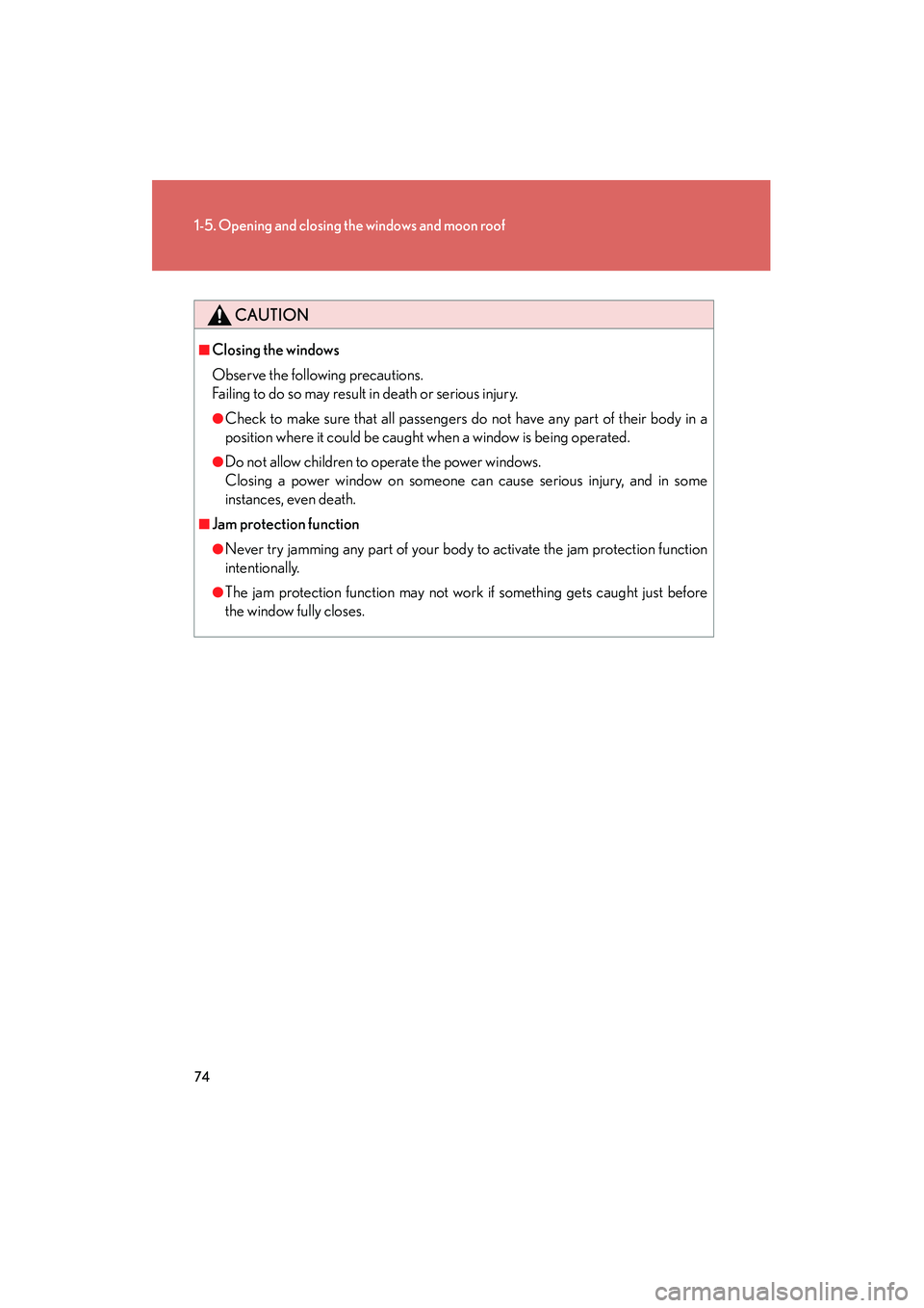 LEXUS RX400H 2008  Owners Manual 74
1-5. Opening and closing the windows and moon roof
RX400h_U
CAUTION
■Closing the windows
Observe the following precautions. 
Failing to do so may result in death or serious injury.
●Check to ma
