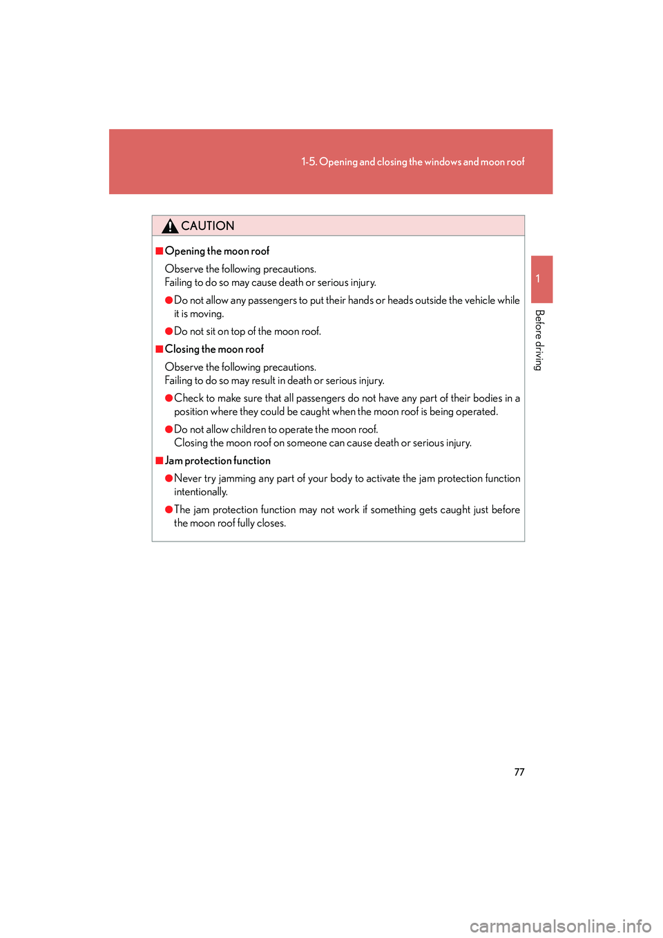 LEXUS RX400H 2008  Owners Manual 77
1-5. Opening and closing the windows and moon roof
1
Before driving
RX400h_U
CAUTION
■Opening the moon roof
Observe the following precautions.
Failing to do so may cause death or serious injury.
