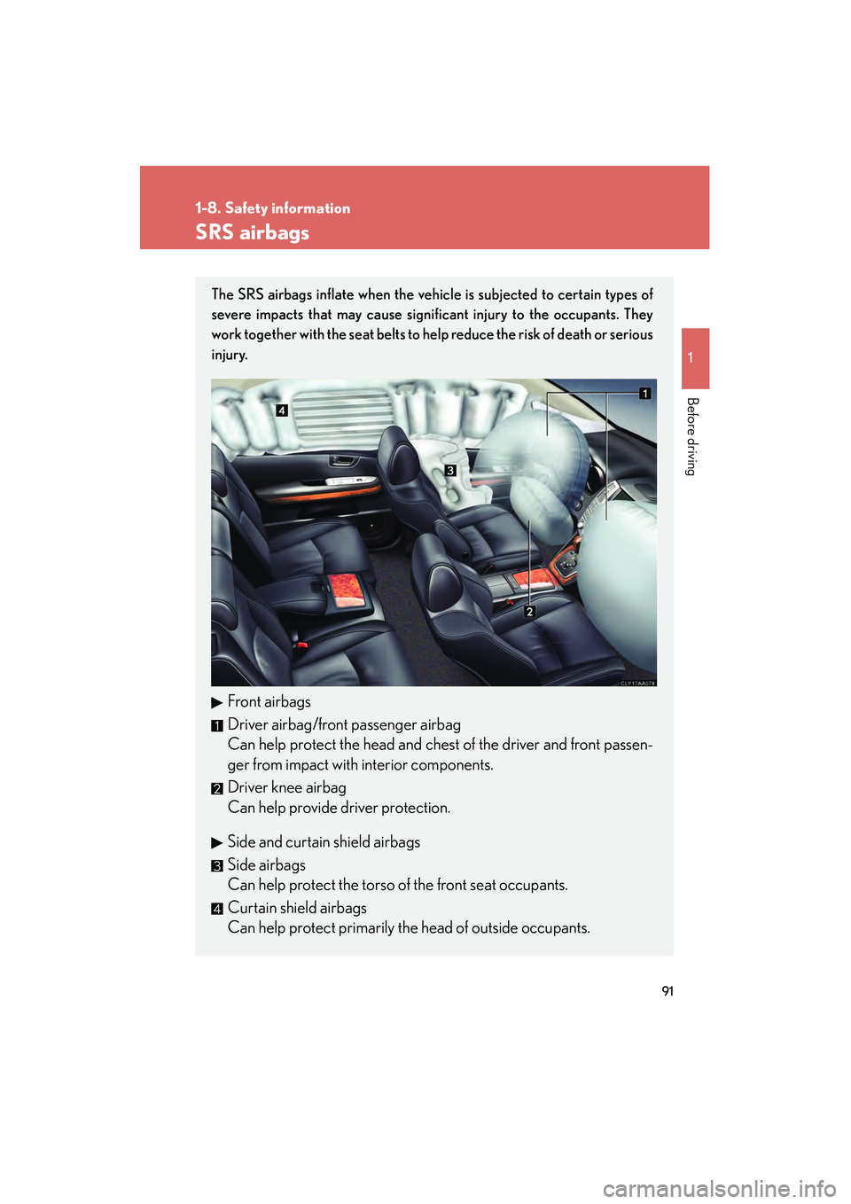 LEXUS RX400H 2008  Owners Manual 91
1
1-8. Safety information
Before driving
RX400h_U
SRS airbags
The SRS airbags inflate when the vehicle is subjected to certain types of
severe impacts that may cause significant injury to the occup