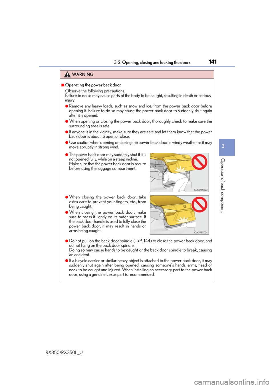 LEXUS RX450H 2020  Owners Manual 1413-2. Opening, closing and locking the doors
3
Operation of each component
RX350/RX350L_U
WARNING
■Operating the power back door
Observe the following precautions.
Failure to do so may cause parts