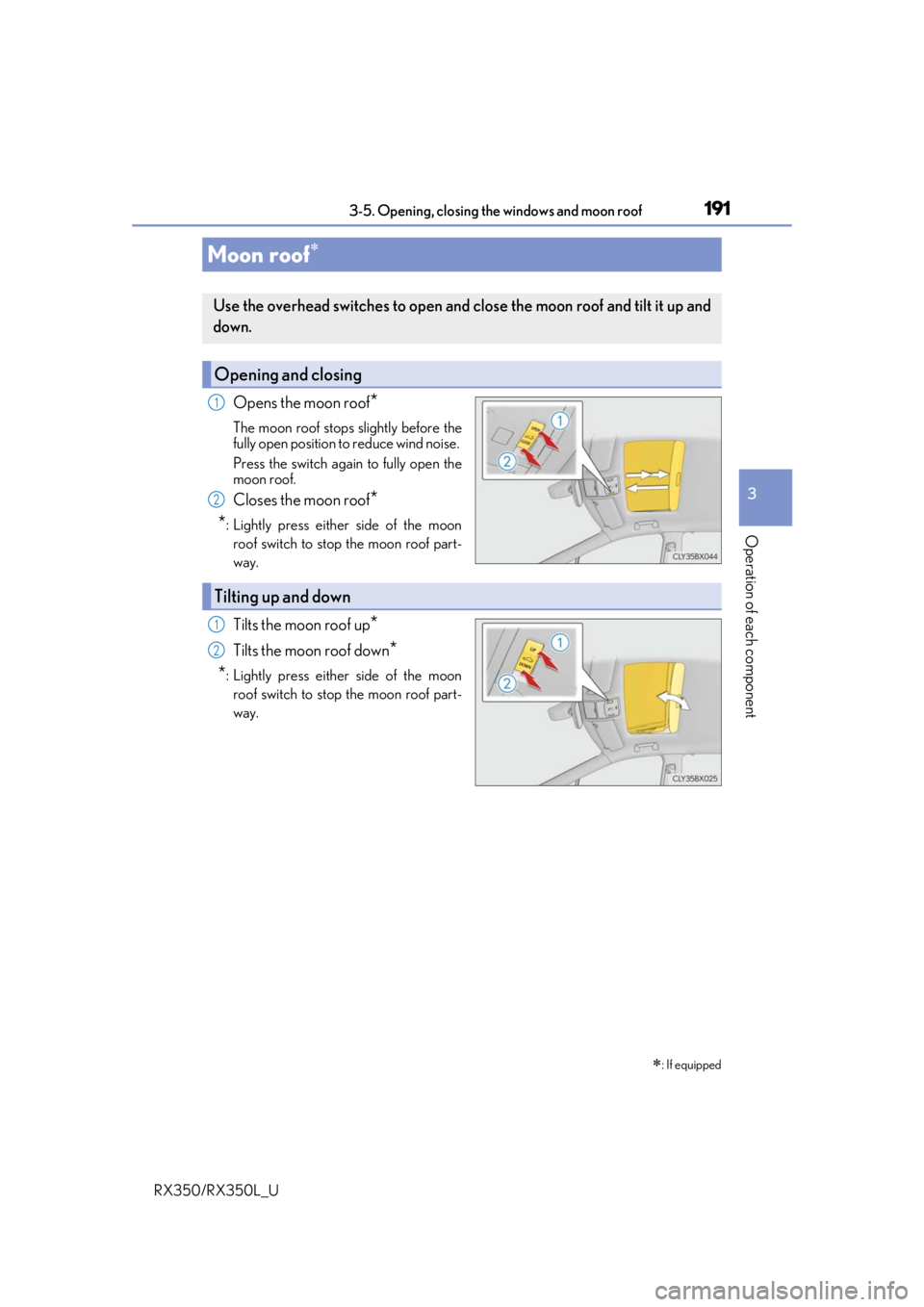 LEXUS RX450H 2020  Owners Manual 1913-5. Opening, closing the windows and moon roof
3
Operation of each component
RX350/RX350L_U
Opens the moon roof*
The moon roof stops slightly before the
fully open position to reduce wind noise. 
