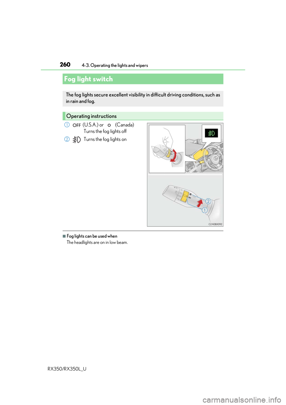 LEXUS RX450H 2020  Owners Manual 2604-3. Operating the lights and wipers
RX350/RX350L_U
 (U.S.A.) or   (Canada)  Turns the fog lights off
Turns the fog lights on
■Fog lights can be used when
The headlights are on in low beam.
Fog l