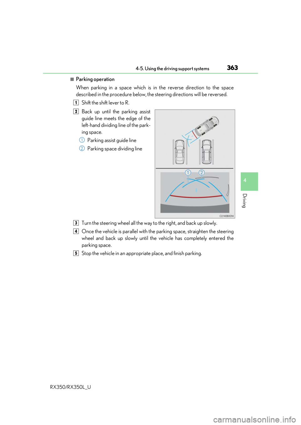LEXUS RX450H 2020  Owners Manual 3634-5. Using the driving support systems
4
Driving
RX350/RX350L_U
■Parking operation
When parking in a space which is in the reverse direction to the space
described in the procedure below, the ste
