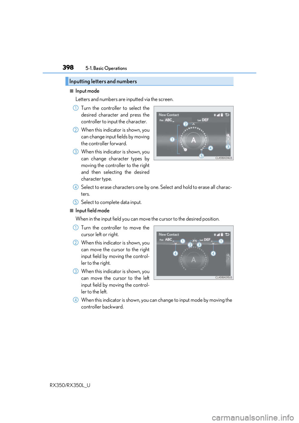 LEXUS RX450H 2020  Owners Manual 3985-1. Basic Operations
RX350/RX350L_U
■Input mode
Letters and numbers are inputted via the screen. Turn the controller to select the
desired character and press the
controller to input the charact