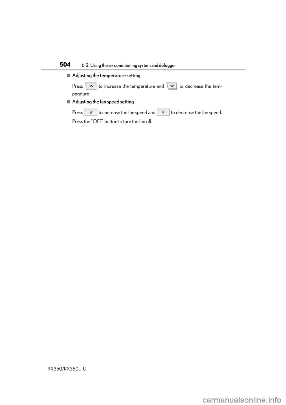 LEXUS RX450H 2020  Owners Manual 5046-2. Using the air conditioning system and defogger
RX350/RX350L_U
■Adjusting the temperature setting
Press   to increase the temperature and   to decrease the tem-
perature.
■Adjusting the fan