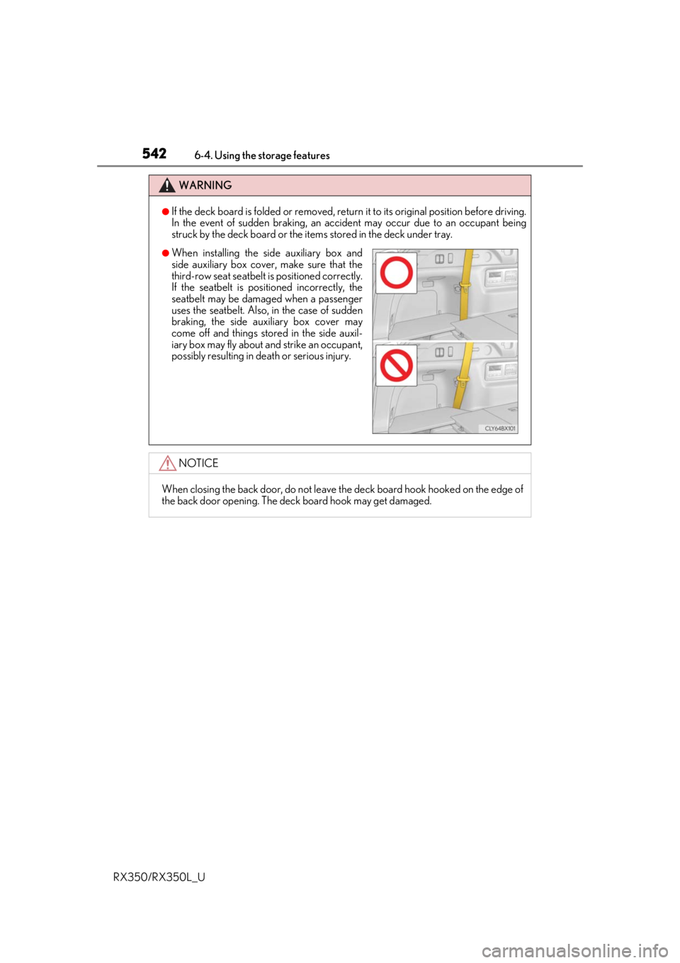 LEXUS RX450H 2020  Owners Manual 5426-4. Using the storage features
RX350/RX350L_U
WARNING
●If the deck board is folded or removed, return  it to its original position before driving.
In the event of sudden braking, an accident may