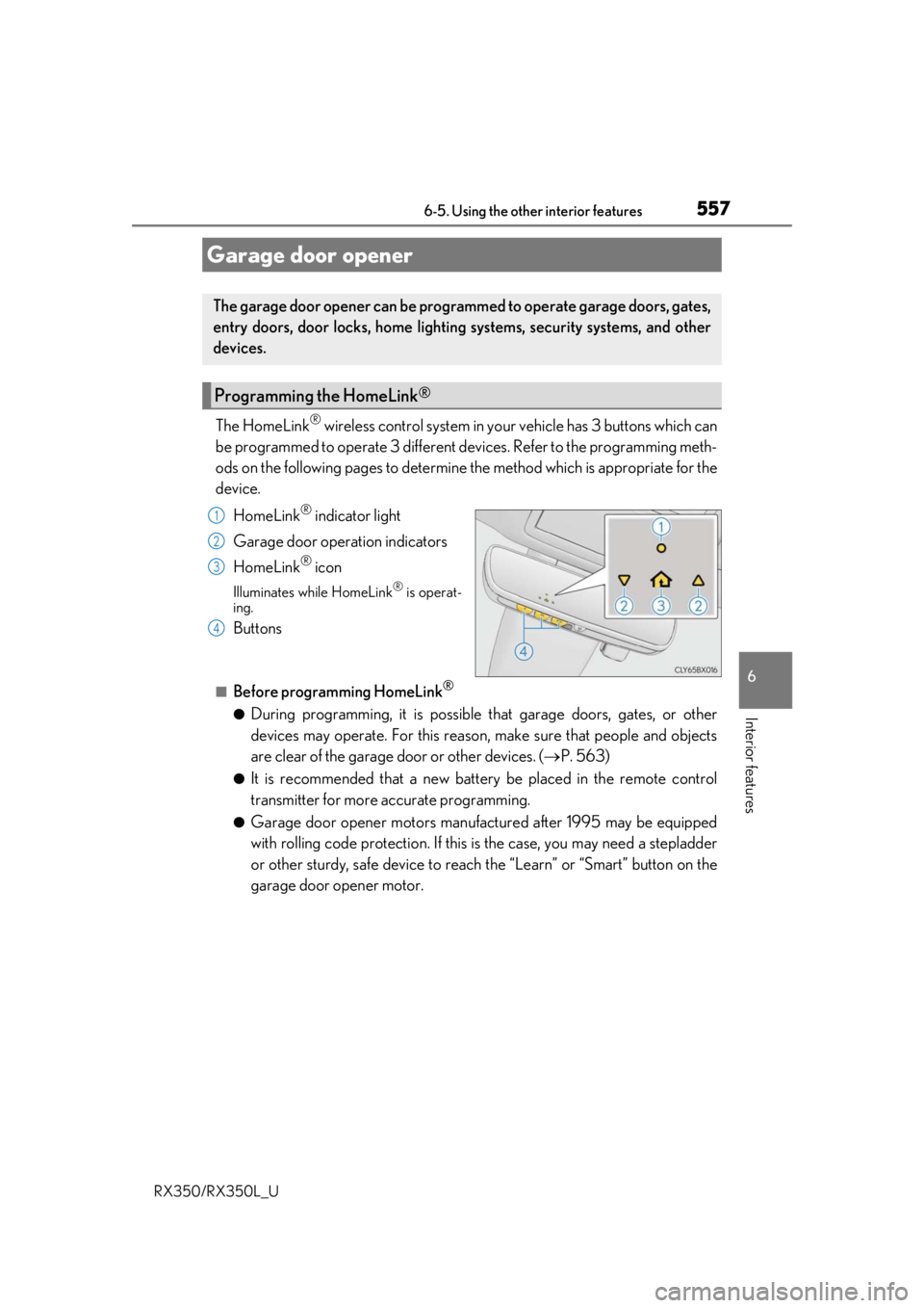 LEXUS RX450H 2020  Owners Manual 5576-5. Using the other interior features
6
Interior features
RX350/RX350L_U
The HomeLink® wireless control system in your vehicle has 3 buttons which can
be programmed to operate 3 different de vice