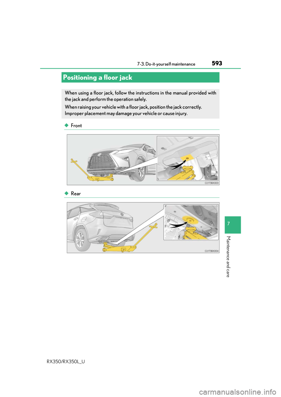 LEXUS RX450H 2020  Owners Manual 5937-3. Do-it-yourself maintenance
7
Maintenance and care
RX350/RX350L_U
◆Front
◆Rear
Positioning a floor jack
When using a floor jack, follow the instructions in the manual provided with
the jack
