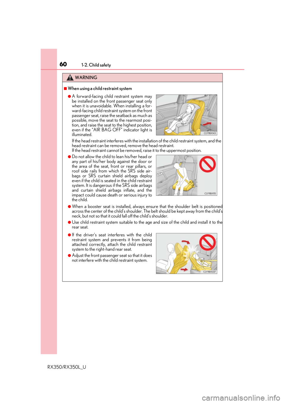LEXUS RX450H 2020  Owners Manual 601-2. Child safety
RX350/RX350L_U
WARNING
■When using a child restraint system
If the head restraint interferes with the installation of the child restraint system, and the
head restraint can be re