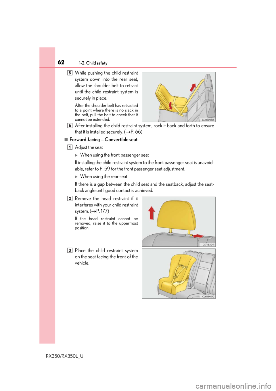 LEXUS RX450H 2020  Owners Manual 621-2. Child safety
RX350/RX350L_U
 While pushing the child restraint
system down into the rear seat,
allow the shoulder belt to retract
until the child restraint system is
securely in place.
After th