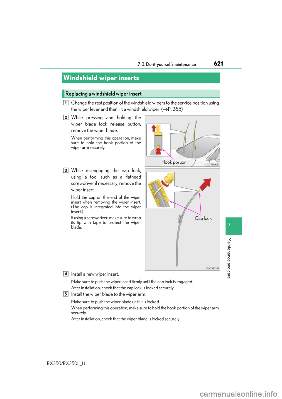 LEXUS RX450H 2020  Owners Manual 6217-3. Do-it-yourself maintenance
7
Maintenance and care
RX350/RX350L_U
Change the rest position of the windshield wipers to the service position using
the wiper lever and then lift a windshield wipe