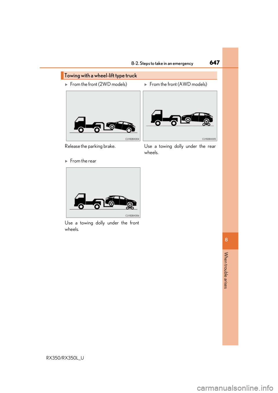 LEXUS RX450H 2020  Owners Manual 6478-2. Steps to take in an emergency
8
When trouble arises
RX350/RX350L_U
Towing with a wheel-lift type truck
From the front (2WD models)From the front (AWD models)
Release the parking brake. U