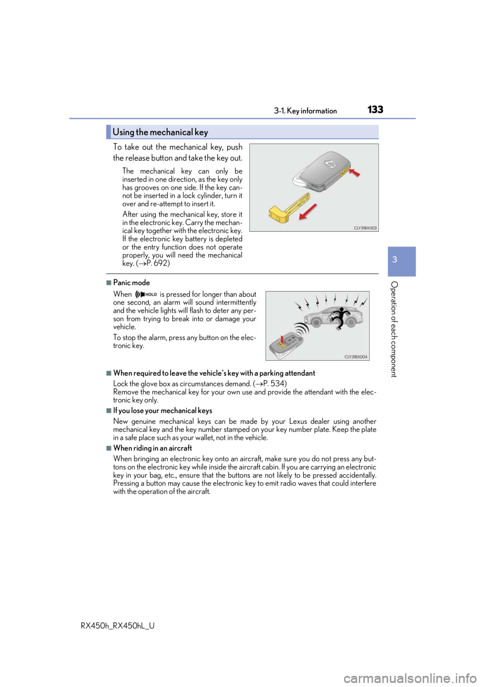 LEXUS RX450H 2019  Owners Manual 1333-1. Key information
3
Operation of each component
RX450h_RX450hL_U
To take out the mechanical key, push
the release button and take the key out.
The mechanical key can only be
inserted in one dire