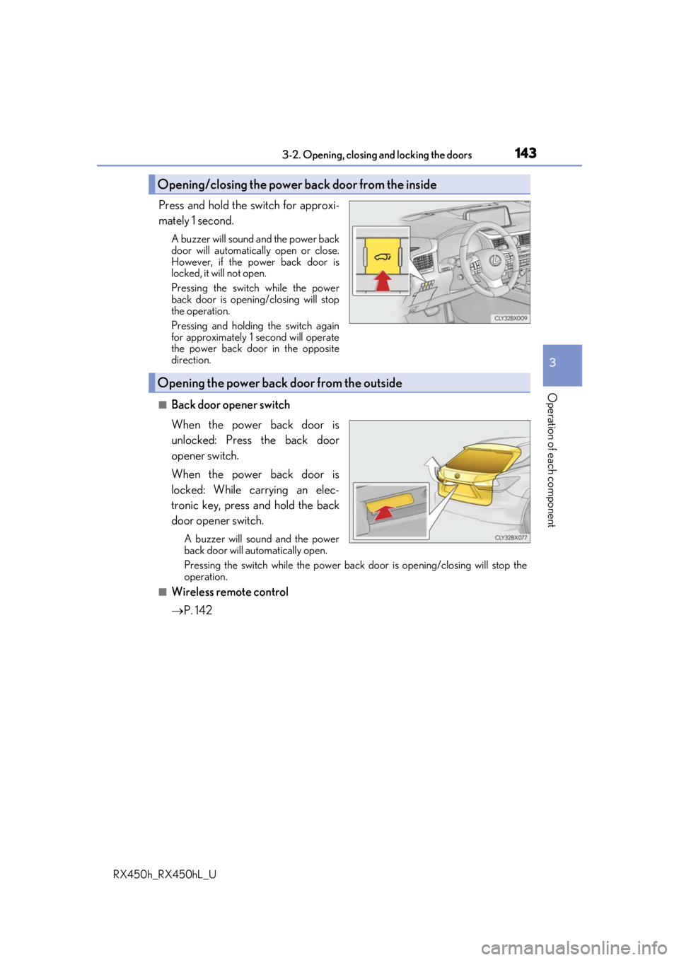 LEXUS RX450H 2019  Owners Manual 1433-2. Opening, closing and locking the doors
3
Operation of each component
RX450h_RX450hL_U
Press and hold the switch for approxi-
mately 1 second.
A buzzer will sound and the power back
door will a