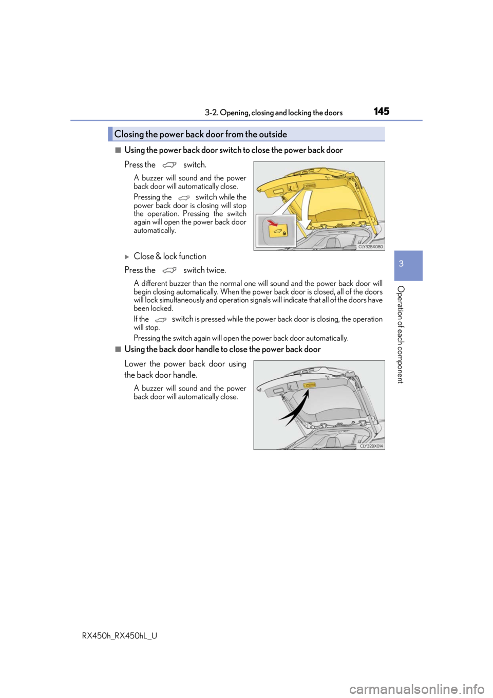 LEXUS RX450H 2019  Owners Manual 1453-2. Opening, closing and locking the doors
3
Operation of each component
RX450h_RX450hL_U
■Using the power back door switch to close the power back door
Press the   switch.
A buzzer will sound a