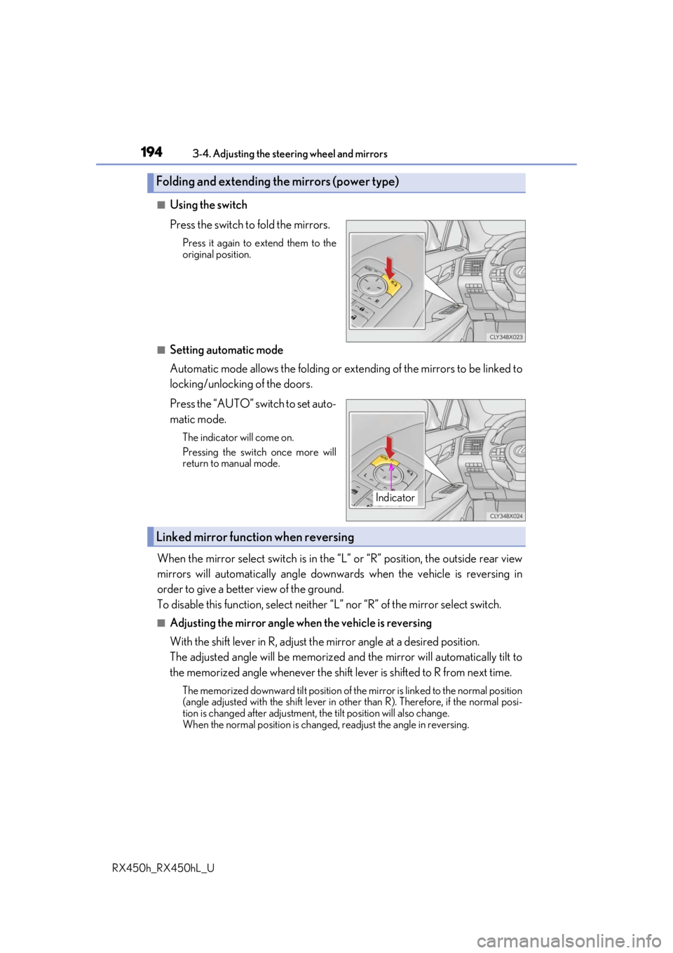 LEXUS RX450H 2019  Owners Manual 1943-4. Adjusting the steering wheel and mirrors
RX450h_RX450hL_U
■Using the switch
Press the switch to fold the mirrors.
Press it again to extend them to the
original position.
■Setting automatic