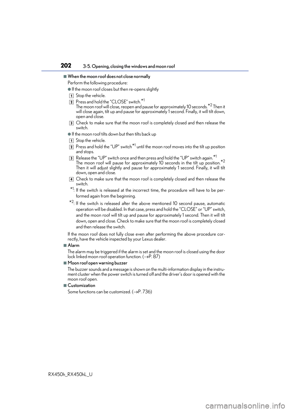 LEXUS RX450H 2019  Owners Manual 2023-5. Opening, closing the windows and moon roof
RX450h_RX450hL_U
■When the moon roof does not close normally
Perform the following procedure:
●If the moon roof closes  but then re-opens slightl