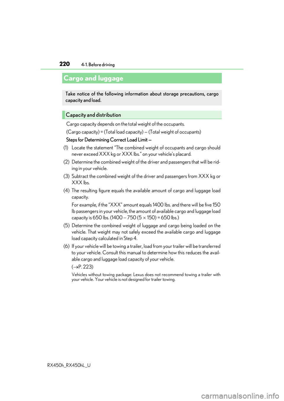 LEXUS RX450H 2019  Owners Manual 2204-1. Before driving
RX450h_RX450hL_U
Cargo capacity depends on the total weight of the occupants. 
(Cargo capacity) = (Total load capac ity) — (Total weight of occupants)
Steps for Determining Co