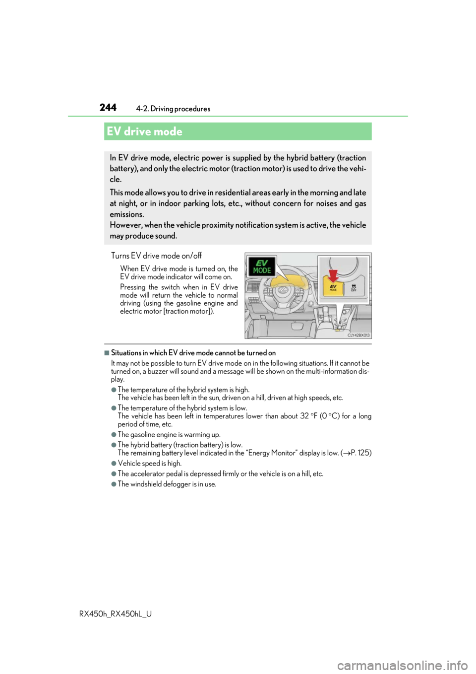 LEXUS RX450H 2019  Owners Manual 2444-2. Driving procedures
RX450h_RX450hL_U
Turns EV drive mode on/off
When EV drive mode is turned on, the
EV drive mode indicator will come on.
Pressing the switch when in EV drive
mode will return 