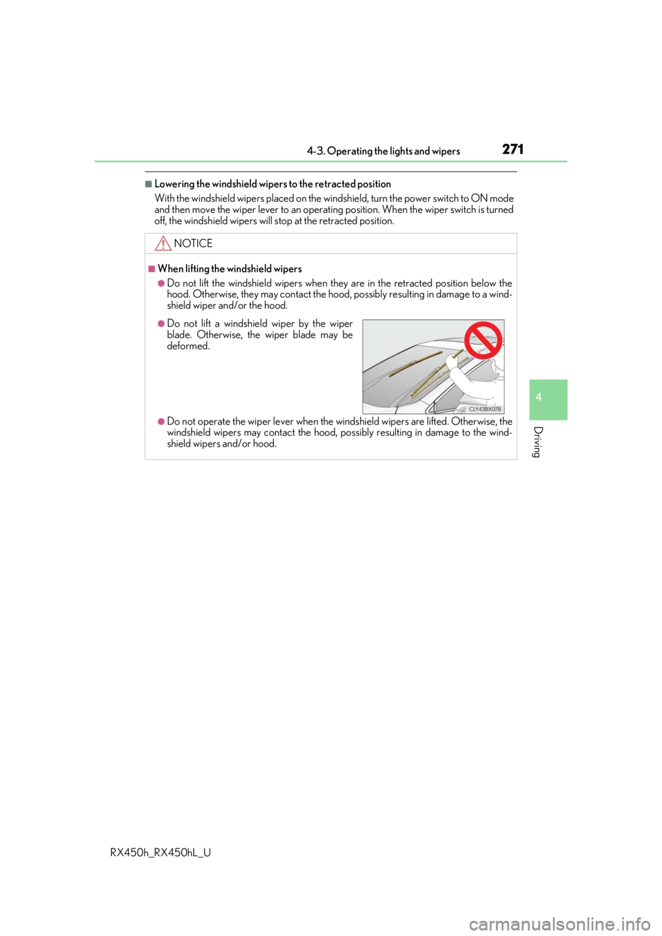 LEXUS RX450H 2019  Owners Manual 2714-3. Operating the lights and wipers
4
Driving
RX450h_RX450hL_U
■Lowering the windshield wipers to the retracted position
With the windshield wipers placed on the windshield, turn the power switc