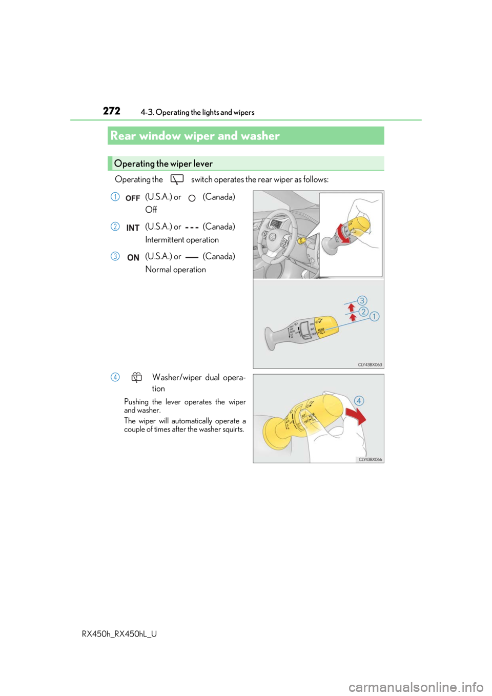 LEXUS RX450H 2019  Owners Manual 2724-3. Operating the lights and wipers
RX450h_RX450hL_U
Operating the   switch  operates the rear wiper as follows:
(U.S.A.) or   (Canada) 
Off
(U.S.A.) or   (Canada) 
Intermittent operation
(U.S.A.)