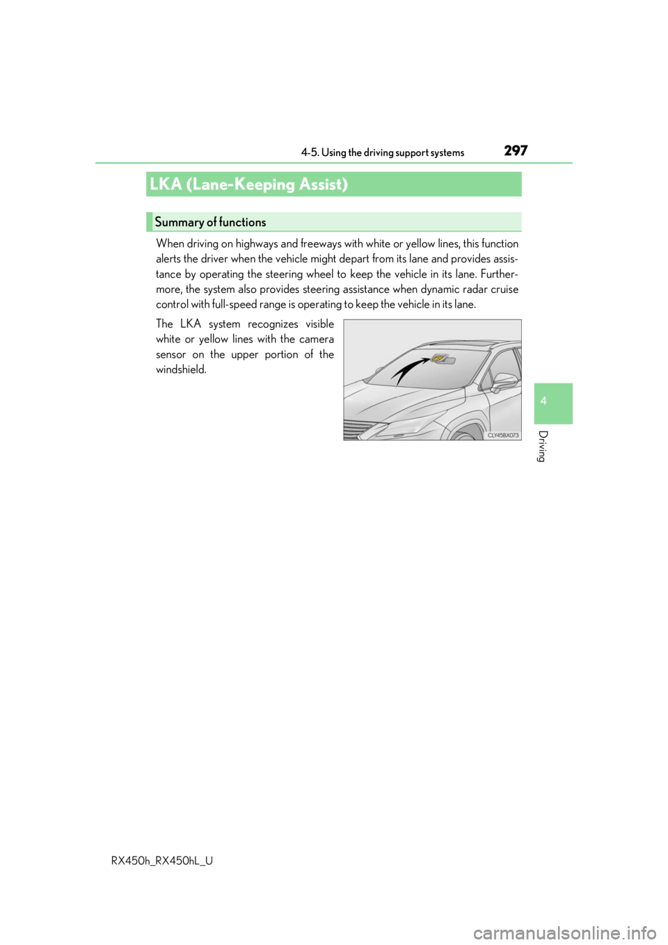 LEXUS RX450H 2019  Owners Manual 2974-5. Using the driving support systems
4
Driving
RX450h_RX450hL_U
When driving on highways and freeways with white or yellow lines, this function
alerts the driver when the vehicle might depart fro