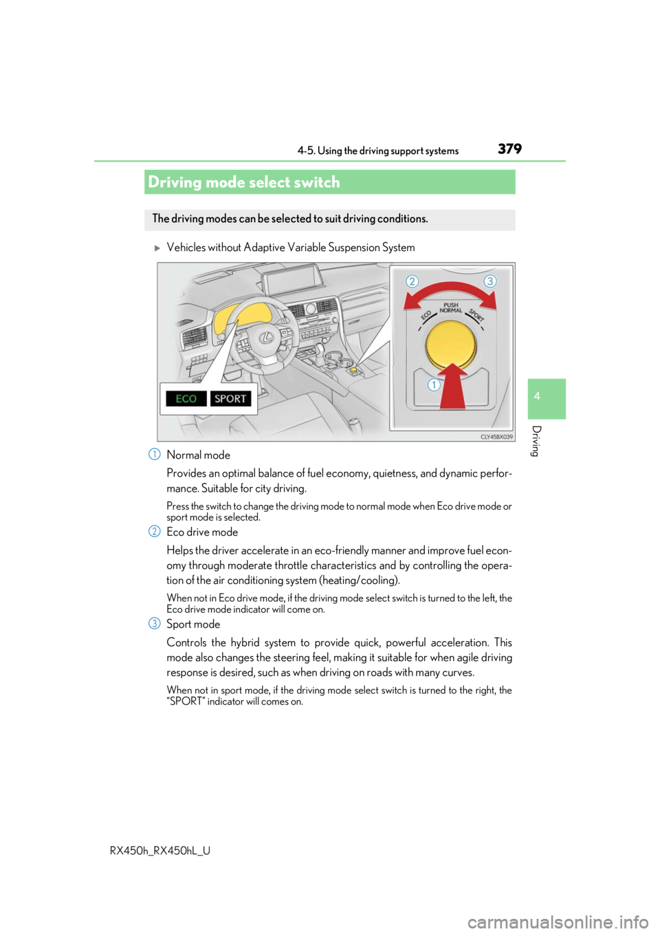LEXUS RX450H 2019  Owners Manual 3794-5. Using the driving support systems
4
Driving
RX450h_RX450hL_U
Vehicles without Adaptive Variable Suspension System
Normal mode
Provides an optimal balance of fuel economy, quietness, and dyn
