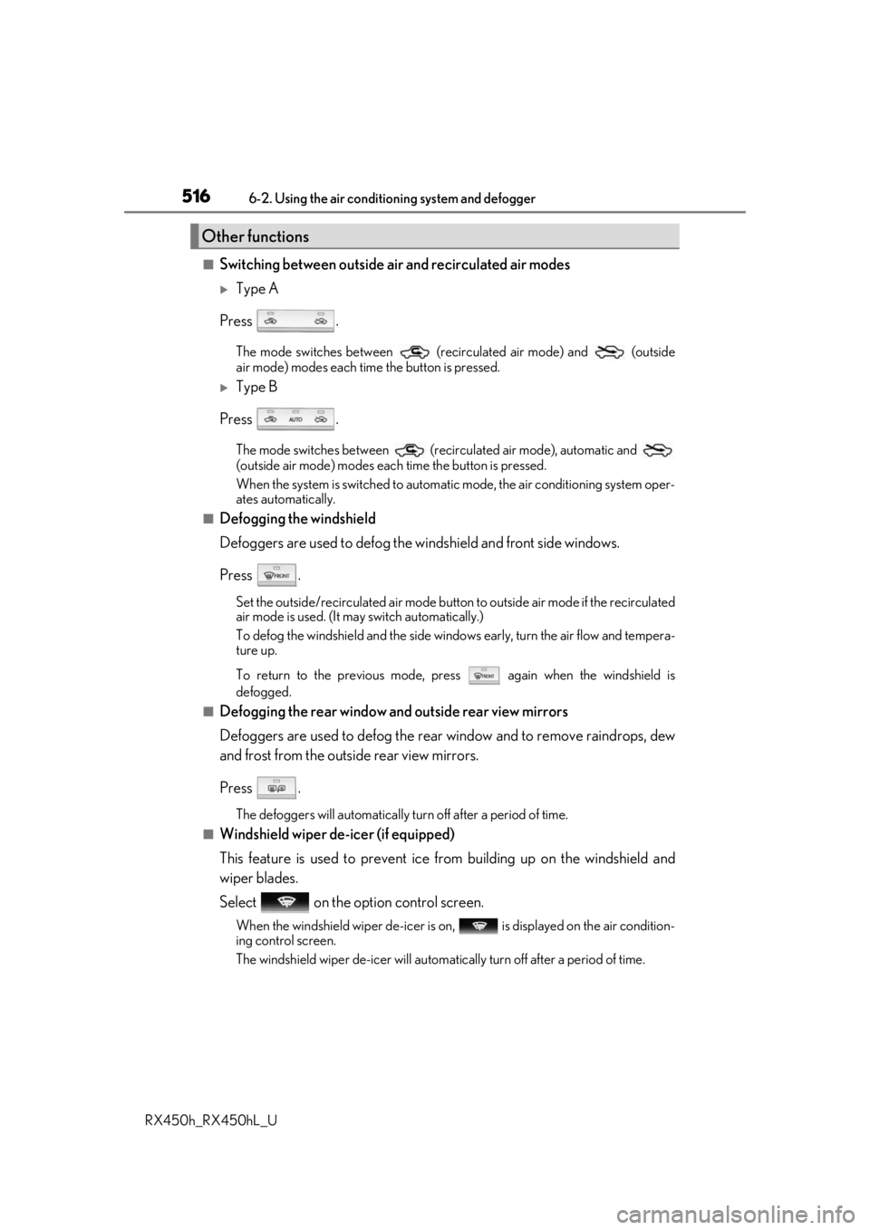 LEXUS RX450H 2019  Owners Manual 5166-2. Using the air conditioning system and defogger
RX450h_RX450hL_U
■Switching between outside air and recirculated air modes
Type A
Press .
The mode switches between   (recirculated air mode